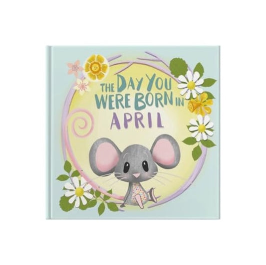 The Day You Were Born In April. . .
