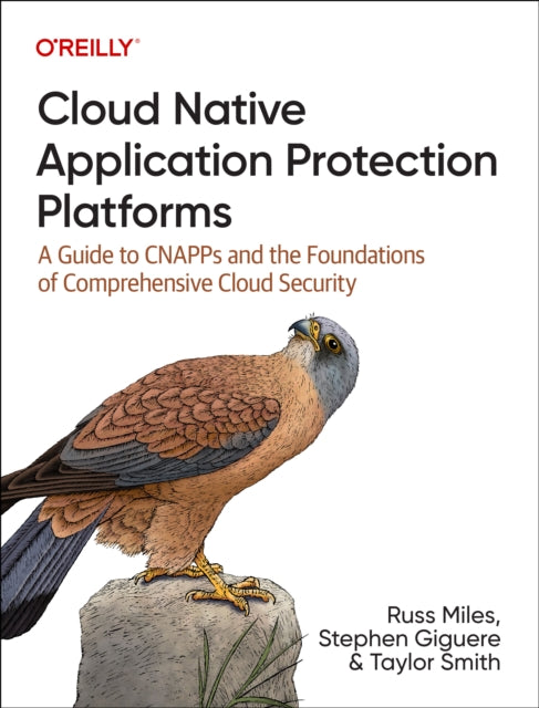 Cloud Native Application Protection Platforms: A Guide to CNAPPs and the Foundations of Comprehensive Cloud Security
