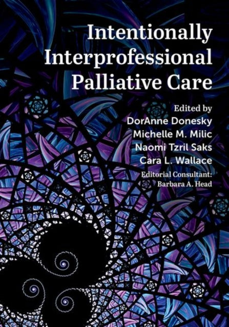 Intentionally Interprofessional Palliative Care: Synergy in Education and Practice