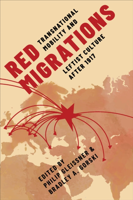 Red Migrations: Transnational Mobility and Leftist Culture after 1917