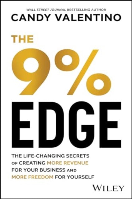The 9% Edge: The Life-Changing Secrets to Create More Revenue for Your Business and More Freedom for Yourself