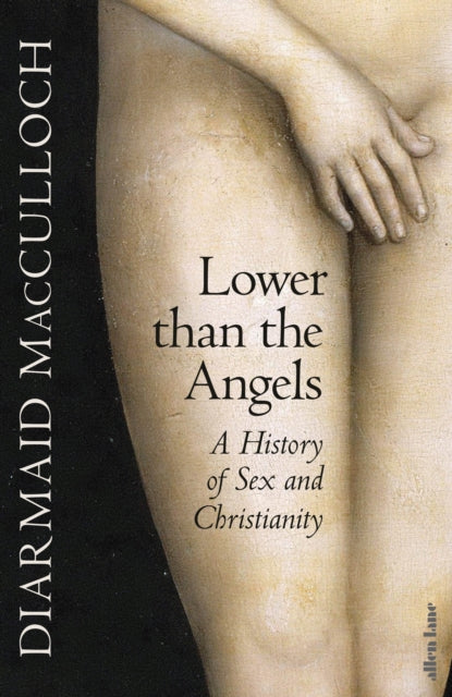 Lower than the Angels: A History of Sex and Christianity