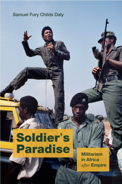 Soldier's Paradise: Militarism in Africa after Empire