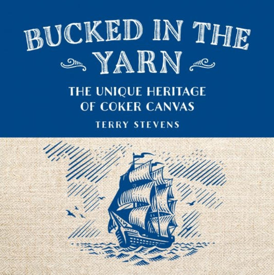 Bucked in the Yarn - The unique heritage of Coker Canvas: The unique heritage of Coker Canvas