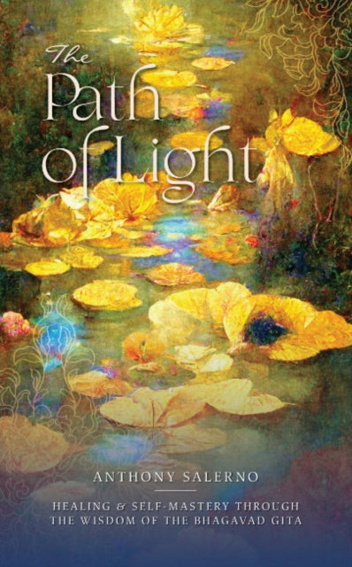 The Path of Light: Healing & Self Mastery Through the Wisdom of the Bhagavad Gita