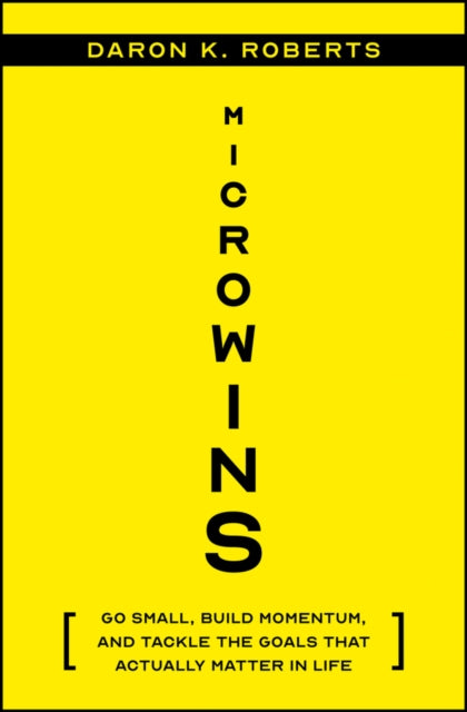 Microwins: Go Small, Build Momentum, and Tackle the Goals that Actually Matter in Life