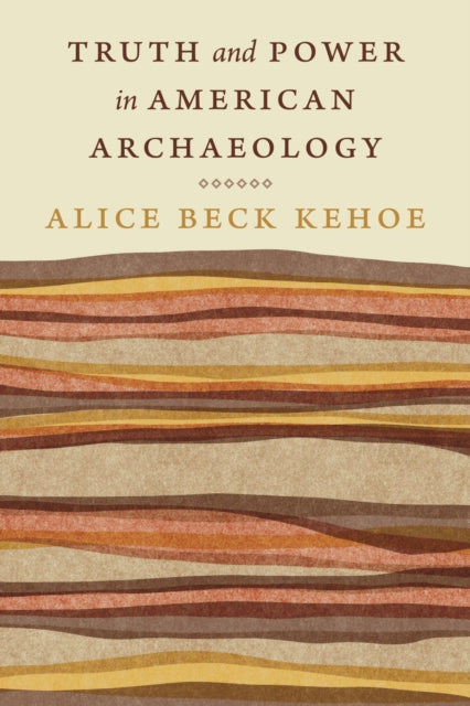 Truth and Power in American Archaeology