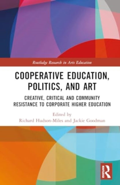 Co-operative Education, Politics, and Art: Creative, Critical, and Community Resistance to Corporate Higher Education