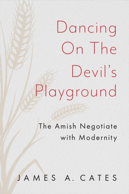 Dancing on the Devil's Playground: The Amish Negotiate with Modernity