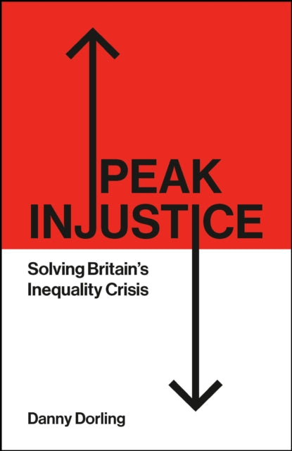 Peak Injustice: Solving Britain’s Inequality Crisis