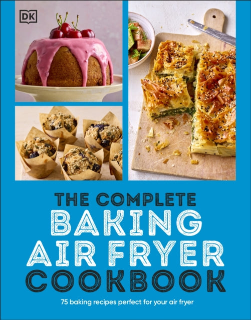 The Complete Baking Air Fryer Cookbook: 75 Baking Recipes Perfect for Your Air Fryer