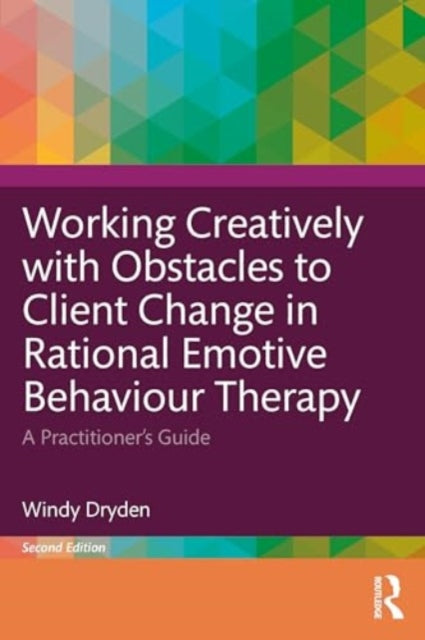 Working Creatively with Obstacles to Client Change in Rational Emotive Behaviour Therapy: A Practitioner’s Guide