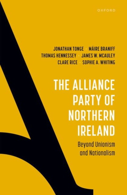 The Alliance Party of Northern Ireland: Beyond Unionism and Nationalism