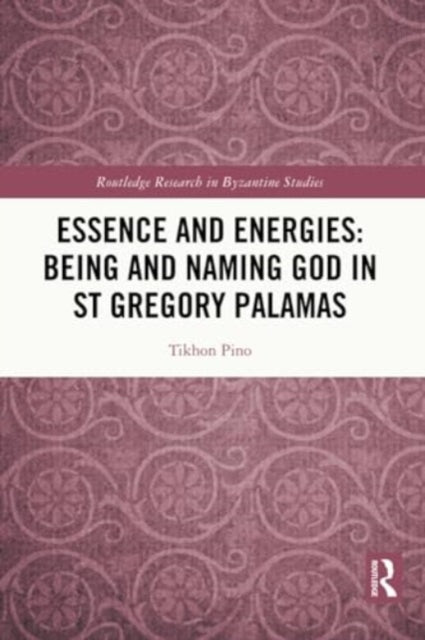 Essence and Energies: Being and Naming God in St Gregory Palamas