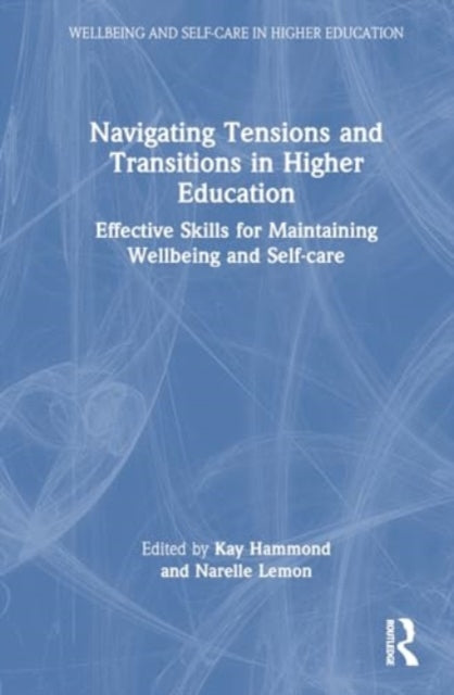 Navigating Tensions and Transitions in Higher Education: Effective Skills for Maintaining Wellbeing and Self-care