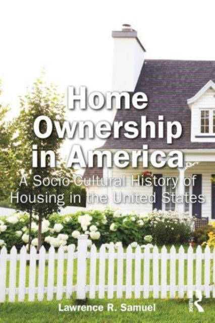 Home Ownership in America: A Socio-Cultural History of Housing in the United States