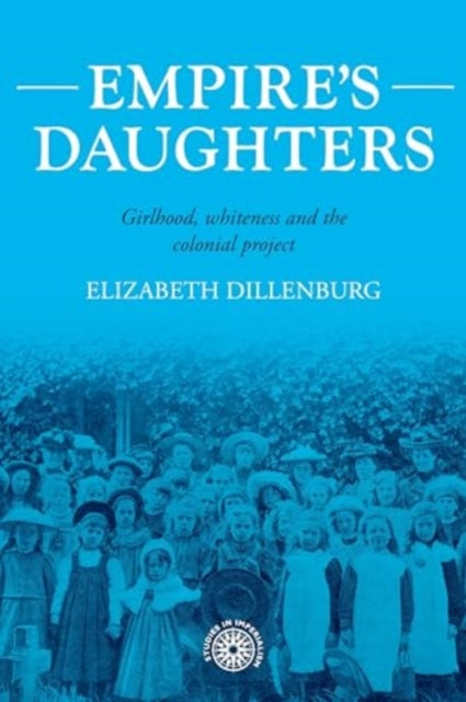 Empire's Daughters: Girlhood, Whiteness, and the Colonial Project