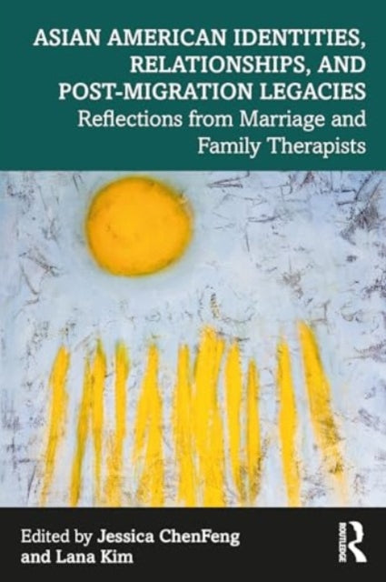 Asian American Identities, Relationships, and Post-Migration Legacies: Reflections from Marriage and Family Therapists