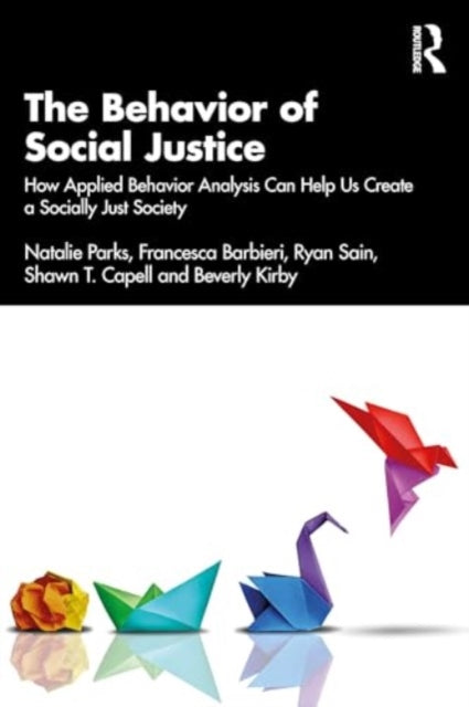 The Behavior of Social Justice: Applying Behavior Analysis to Understand and Challenge Injustice