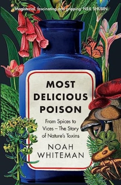 Most Delicious Poison: From Spices to Vices – The Story of Nature’s Toxins