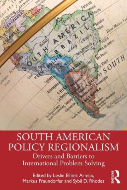 South American Policy Regionalism: Drivers and Barriers to International Problem Solving