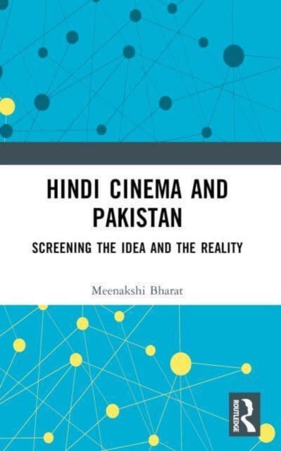 Hindi Cinema and Pakistan: Screening the Idea and the Reality