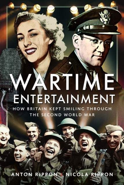 Wartime Entertainment: How Britain Kept Smiling Through the Second World War