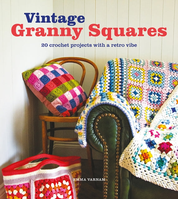 Vintage Granny Squares: 20 Crochet Projects with a Retro Vibe