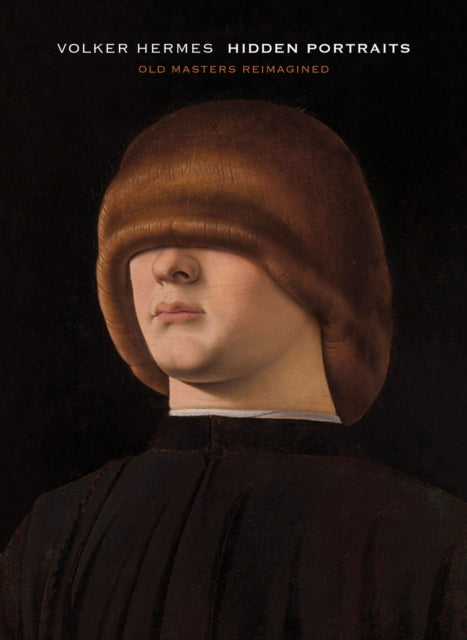 Volker Hermes: Hidden Portraits: Old Masters Reimagined