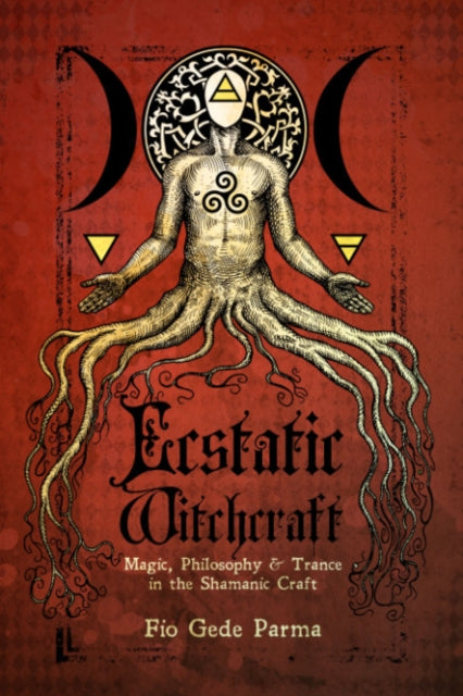 Ecstatic Witchcraft: Magic, Philosophy, & Trance in the Shamanic Craft