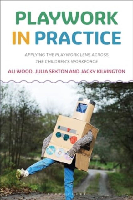 Playwork in Practice: Applying the Playwork Lens Across the Children's Workforce