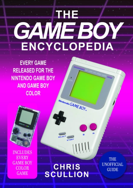 The Game Boy Encyclopedia: Every Game Released for the Nintendo Game Boy and Game Boy Color