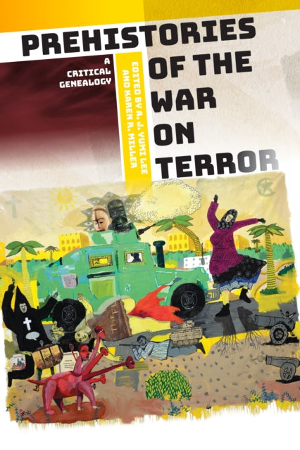 Prehistories of the War on Terror: A Critical Genealogy