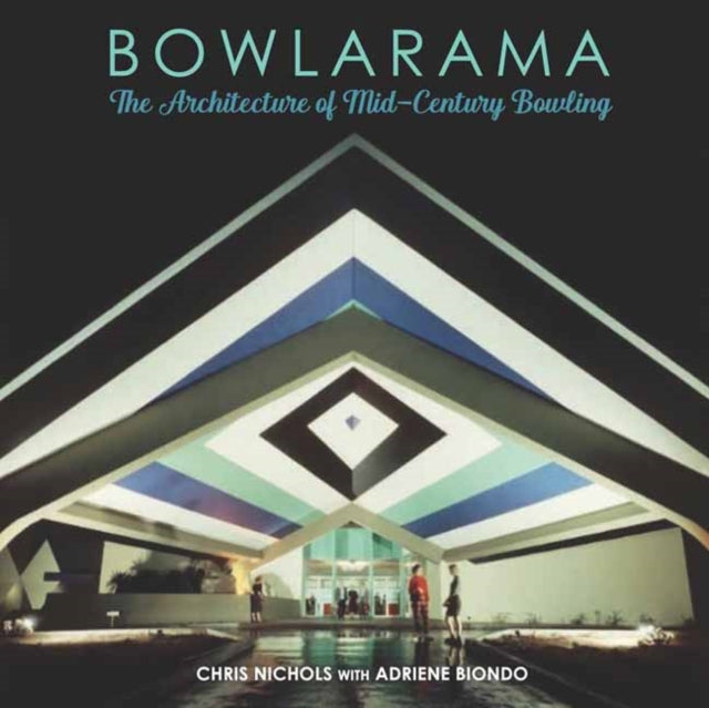 Bowlarama!: The Architecture of Mid-Century Bowling