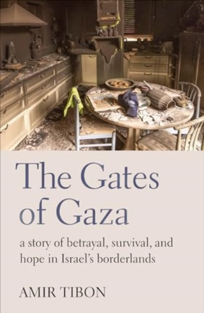 The Gates of Gaza: a story of betrayal, survival, and hope in Israel’s borderlands