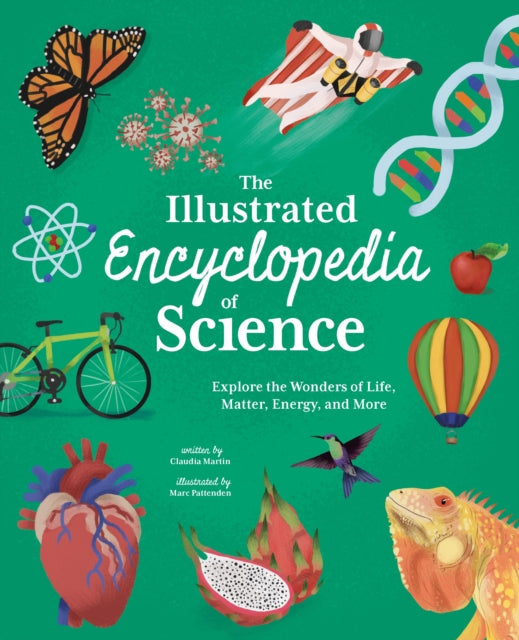 The Illustrated Encyclopedia of Science: Explore the Wonders of Life, Matter, Energy, and More