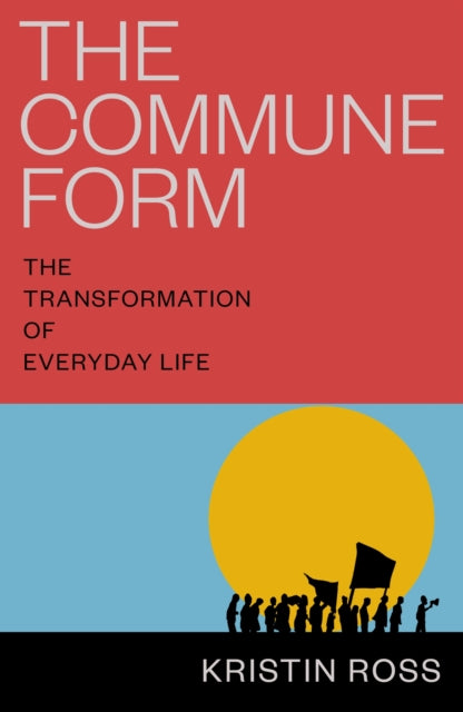 The Commune Form: The Transformation of Everyday Life