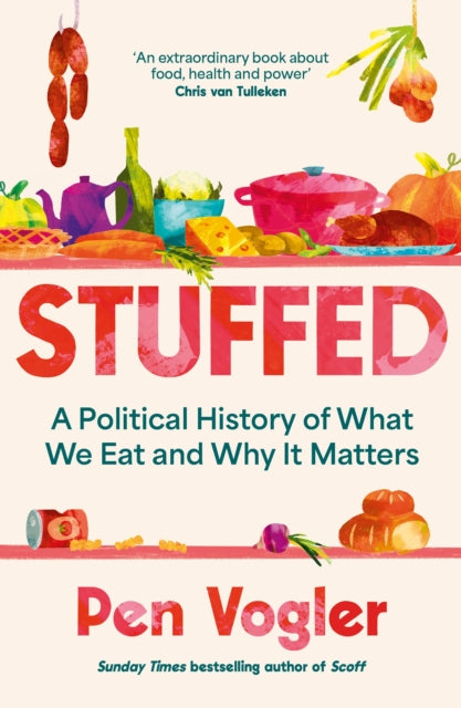 Stuffed: A Political History of What We Eat and Why it Matters