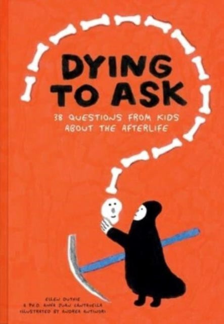 Dying to Ask: 38 Questions from Kids about the Afterlife