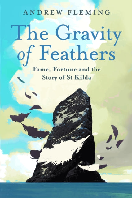 The Gravity of Feathers: Fame, Fortune and the Story of St Kilda