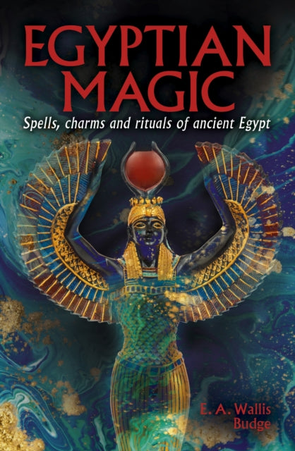 Egyptian Magic: Spells, charms and rituals of ancient Egypt