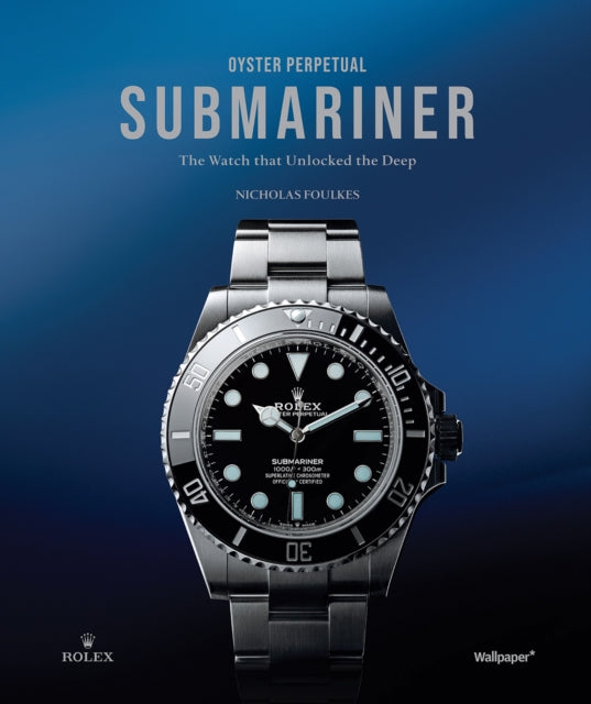 Oyster Perpetual Submariner: The Watch that Unlocked the Deep