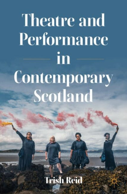 Theatre and Performance in Contemporary Scotland