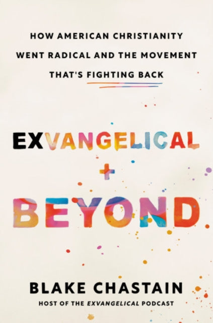 Exvangelical and Beyond: How American Christianity Went Radical and the Movement That's Fighting Back