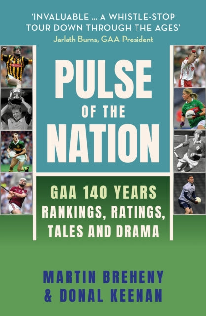 Pulse of the Nation: GAA 140 Years - Rankings, Ratings, Tales and Drama