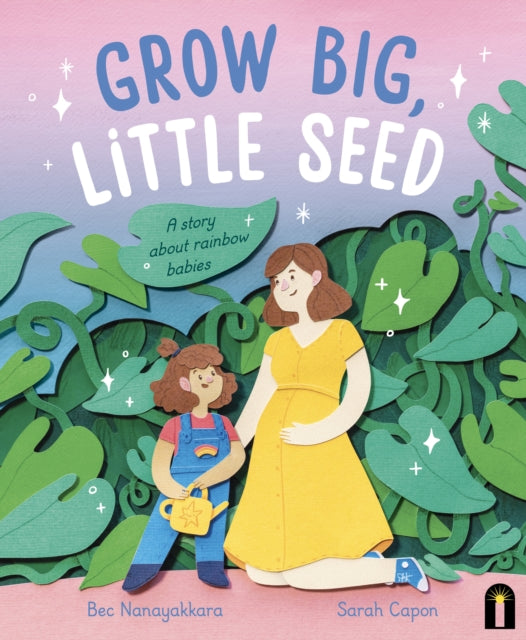 Grow Big, Little Seed: A story about rainbow babies