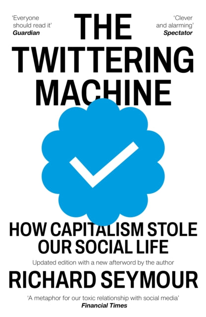 The Twittering Machine: How Capitalism Stole Our Social Life