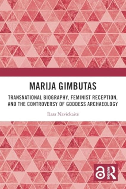 Marija Gimbutas: Transnational Biography, Feminist Reception, and the Controversy of Goddess Archaeology