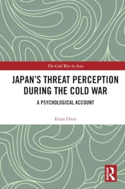 Japan’s Threat Perception during the Cold War: A Psychological Account