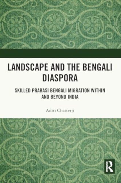 Landscape and the Bengali Diaspora: Skilled Prabasi Bengali Migration within and beyond India